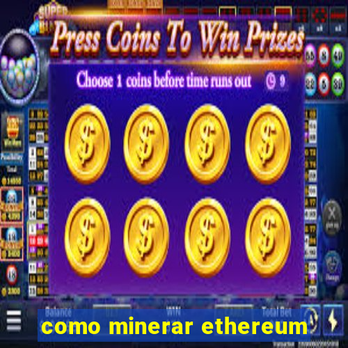 como minerar ethereum